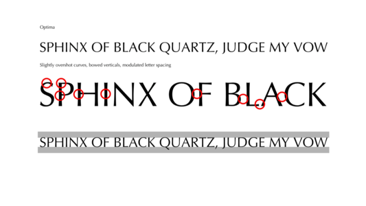 “SPHINX OF BLACK QUARTZ, JUDGE MY VOW” has been typeset in the Optima font. a zoomed in portion of the line of text is duplicated below with red circles highlighting the optical adjustments that have been done in this font: curves that slightly overshoot the base and cap lines, slightly bowed vertical strokes, kerning adjusted on round letters, especially the ‘AC’ digram which unadjusted would contain an unsightly amount of extra space.